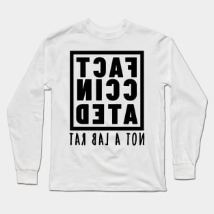 FACT-CCINATED - Not A Lab Rat - Mirror Image Text Design Long Sleeve T-Shirt